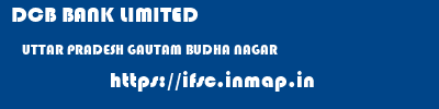 DCB BANK LIMITED  UTTAR PRADESH GAUTAM BUDHA NAGAR    ifsc code